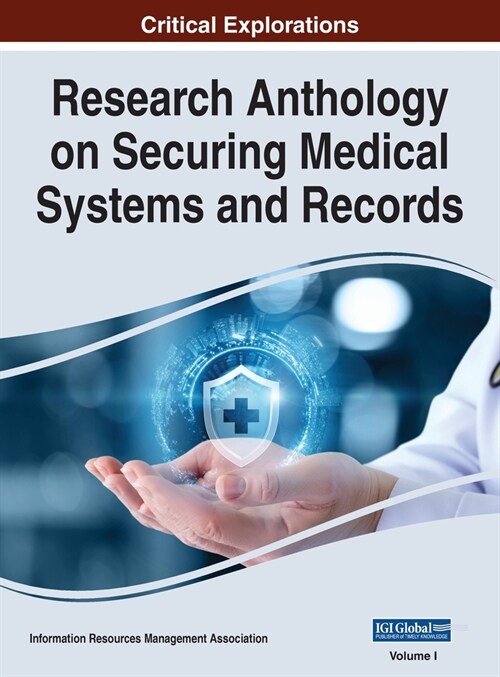 Research Anthology on Securing Medical Systems and Records, VOL 1 (Hardcover)