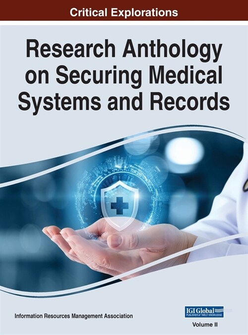 Research Anthology on Securing Medical Systems and Records, VOL 2 (Hardcover)