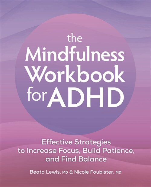 The Mindfulness Workbook for ADHD: Effective Strategies to Increase Focus, Build Patience, and Find Balance (Paperback)