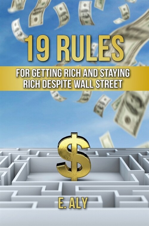 19 Rules for Getting Rich and Staying Rich Despite Wall Street (Hardcover)