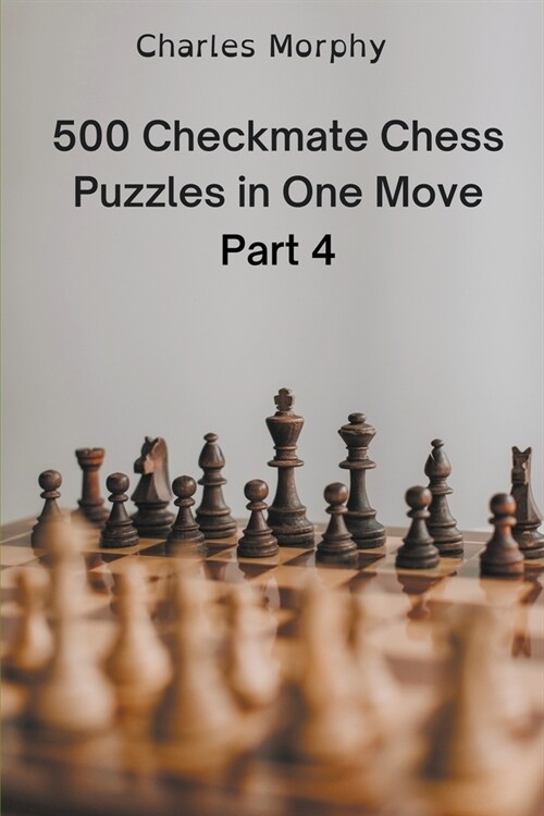 500 Checkmate Chess Puzzles in One Move, Part 4 (Paperback)