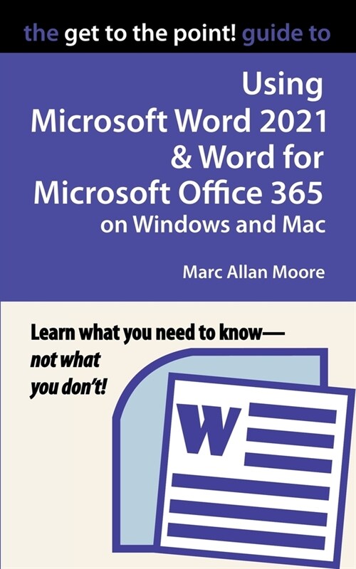 The Get to the Point! Guide to Using Microsoft Word 2021 and Word for Microsoft Office 365 on Windows and Mac (Paperback)