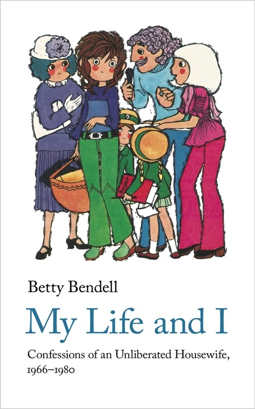 My Life And I : Confessions of an Unliberated Housewife, 1966-1980 (Paperback)
