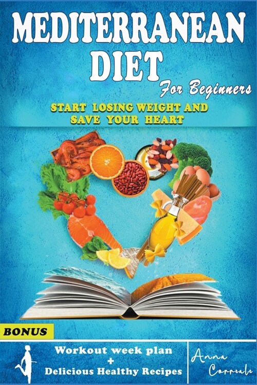 Mediterranean Diet for Beginners: The Complete Mediterranean Guide to Lose Weight 7 day Meal Plan, Workout Routine and Delicious Healthy Recipes Inclu (Paperback)