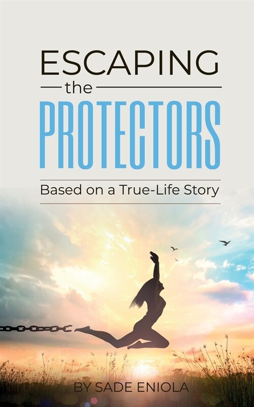 Escaping the Protectors: Based on a True-Life Story (Paperback)