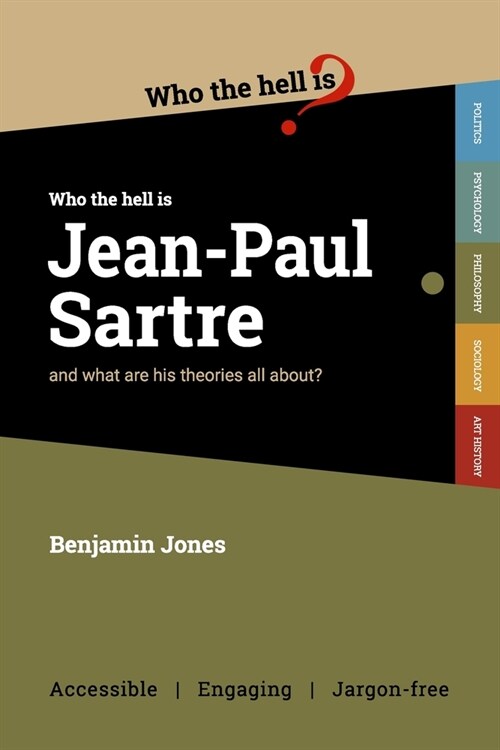 Who the Hell is Jean-Paul Sartre?: and what are his theories all about? (Paperback)