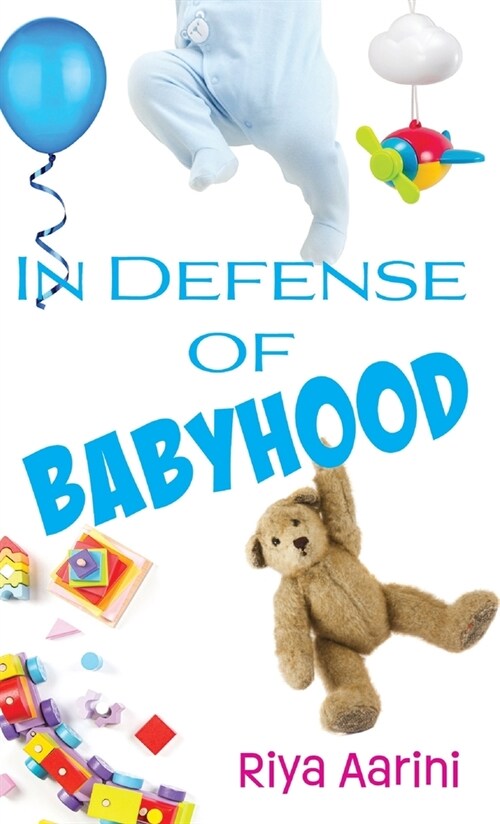 In Defense of Babyhood (Hardcover)