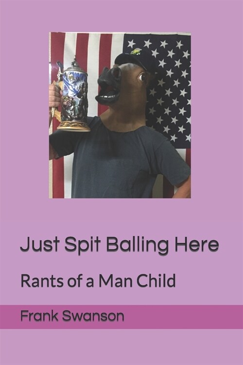 Just Spit Balling Here: Rants of a Man Child (Paperback)