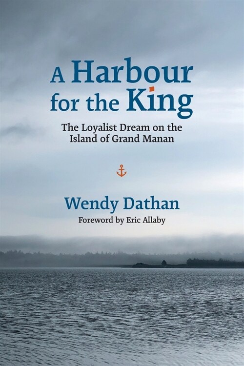 A Harbour for the King: The Loyalist Dream on the Island of Grand Manan (Paperback)