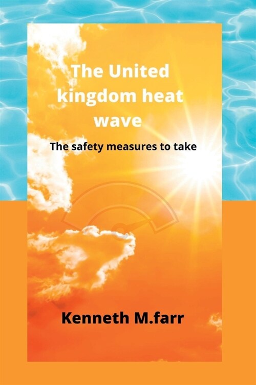 The united kingdom heat wave: The safety measures to take (Paperback)