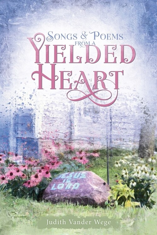 Songs & Poems from a Yielded Heart (Paperback)