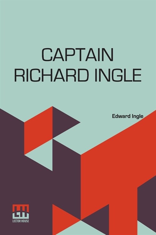 Captain Richard Ingle: The Maryland Pirate And Rebel, 1642-1653. A Paper Read Before The Maryland Historical Society, May 12Th, 1884, (Paperback)
