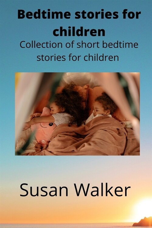 Bedtime stories for children: Collection of short bedtime stories for children (Paperback)
