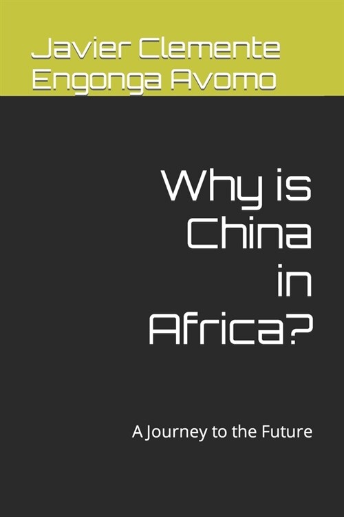 Why is China in Africa?: A Journey to the Future (Paperback)
