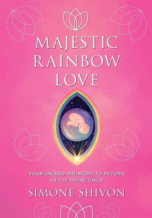 Majestic Rainbow Love: Your Sacred Initiatory To Return As The Divine Child (Paperback)