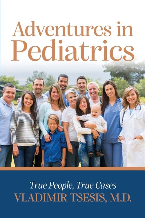 Adventures In Pediatrics: True People, True Cases (Paperback)