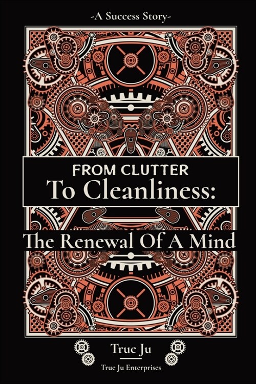 From Clutter To Cleanliness: The Renewal Of A Mind: The Renewal Of A Mind (Paperback)