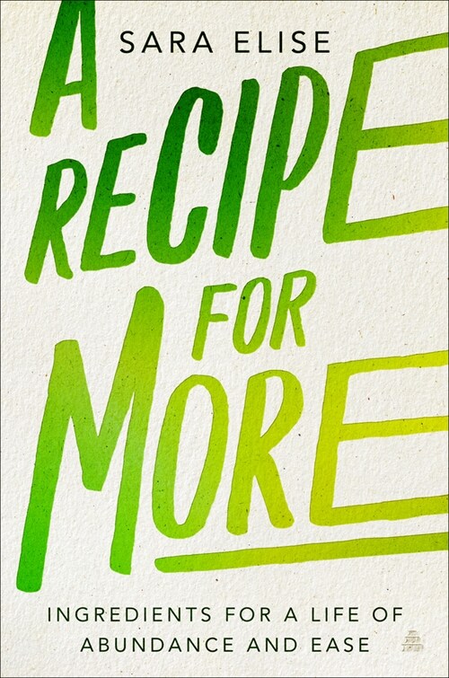 A Recipe for More: Ingredients for a Life of Abundance and Ease (Hardcover)
