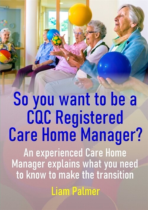 So you want to be a CQC Registered Care Home Manager? (Paperback)