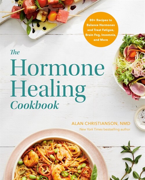 The Hormone Healing Cookbook: 80+ Recipes to Balance Hormones and Treat Fatigue, Brain Fog, Insomnia, and More (Paperback)
