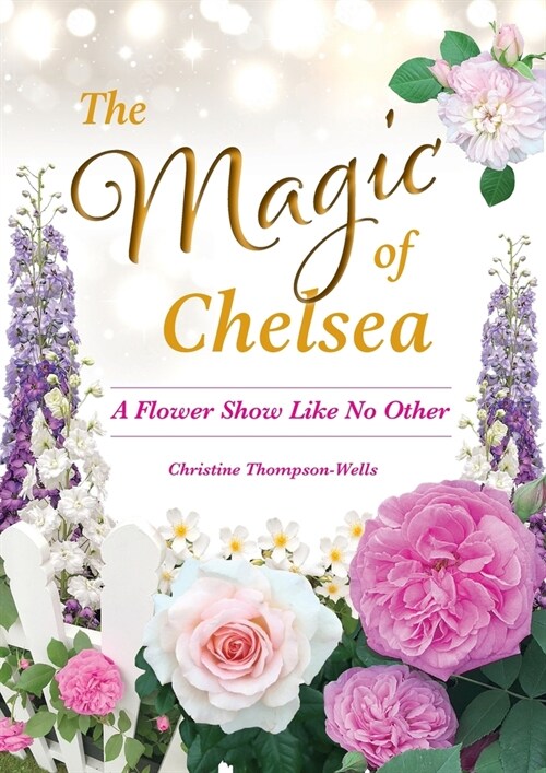 The Magic of Chelsea - A Flower Show Like No Other (Paperback)