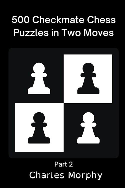 500 Checkmate Chess Puzzles in Two Moves, Part 2 (Paperback)