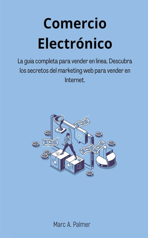 Comercio Electr?ico: La gu? completa para vender en l?ea. Descubra los secretos del marketing web para vender en Internet. (Paperback)