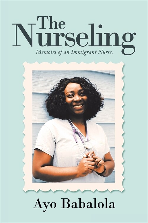 The Nurseling: Memoirs of an Immigrant Nurse (Paperback)