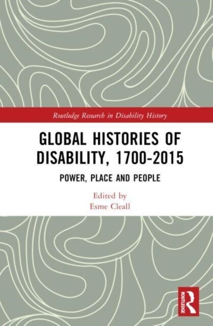 Global Histories of Disability, 1700-2015 : Power, Place and People (Hardcover)