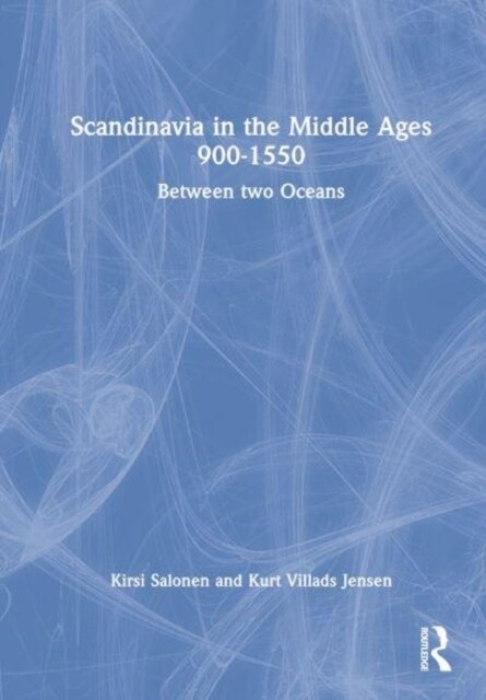 Scandinavia in the Middle Ages 900-1550 : Between Two Oceans (Hardcover)