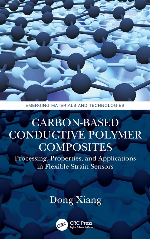Carbon-Based Conductive Polymer Composites : Processing, Properties, and Applications in Flexible Strain Sensors (Hardcover)