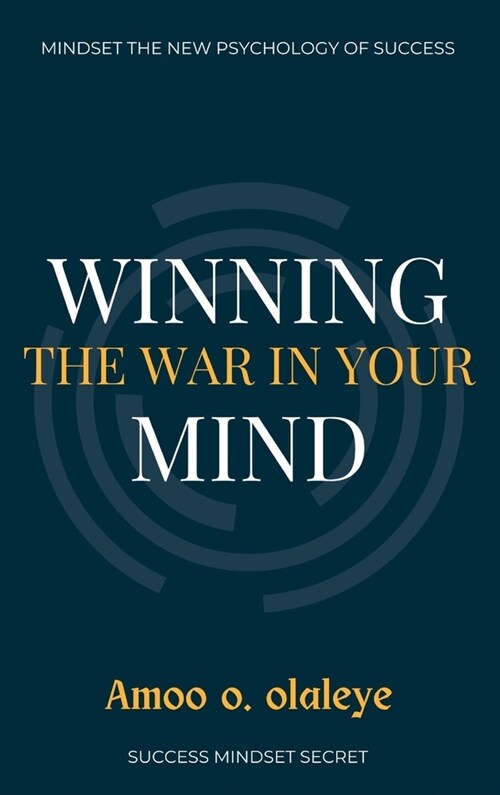 Winning The War In Your Mind: The Secret to creating a positive mindset, staying motivated, and Attracting More Success. (Hardcover)