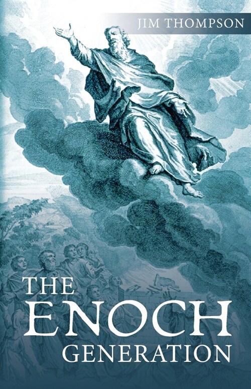 The Enoch Generation: The Generation of the Convergence of Bible Prophecy with Signs of the Times That Point to the Last Days and the End Ti (Paperback)