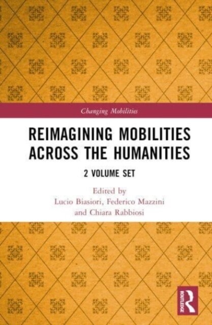 Reimagining Mobilities across the Humanities : 2 Volume Set (Multiple-component retail product)