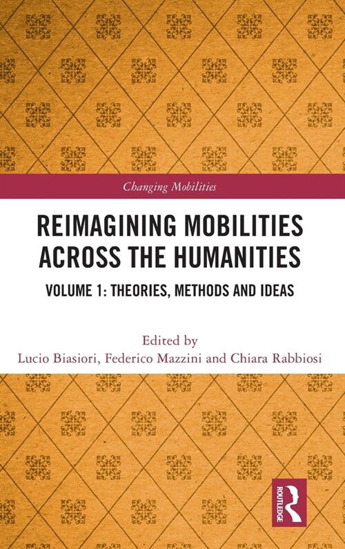 Reimagining Mobilities across the Humanities : Volume 1: Theories, Methods and Ideas (Hardcover)