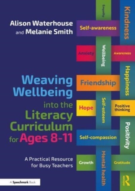 Weaving Wellbeing into the Literacy Curriculum for Ages 8-11 : A Practical Resource for Busy Teachers (Paperback)