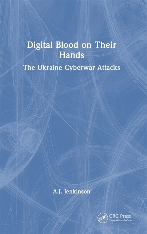 Digital Blood on Their Hands : The Ukraine Cyberwar Attacks (Hardcover)