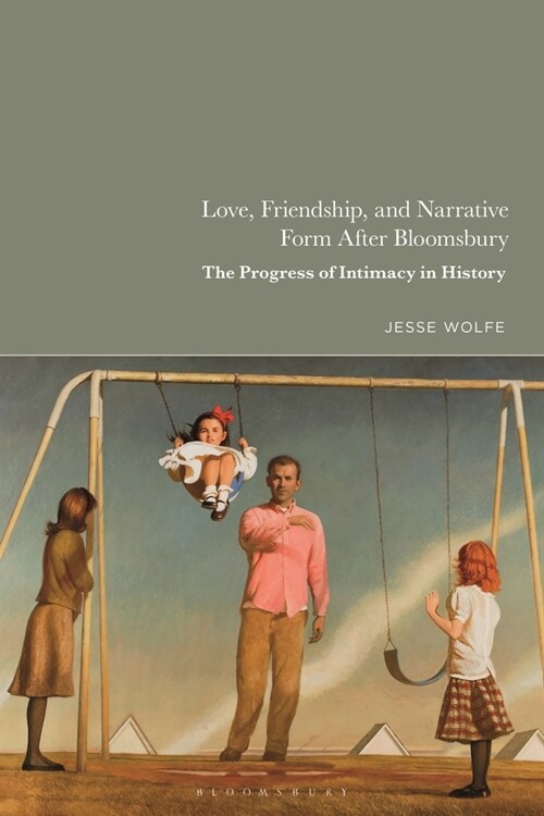 Love, Friendship, and Narrative Form After Bloomsbury : The Progress of Intimacy in History (Paperback)