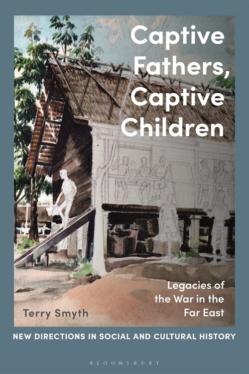 Captive Fathers, Captive Children : Legacies of the War in the Far East (Paperback)