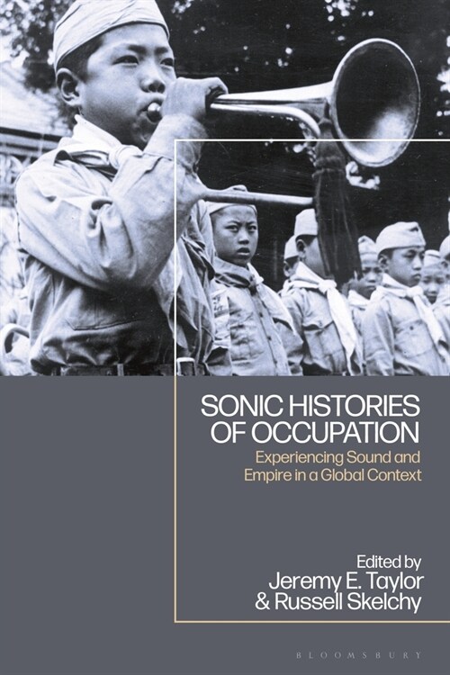 Sonic Histories of Occupation : Experiencing Sound and Empire in a Global Context (Paperback)