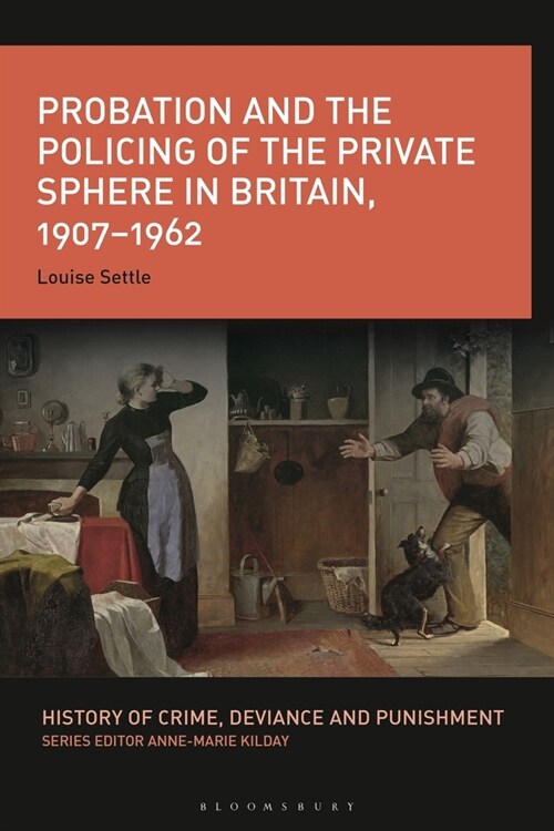 Probation and the Policing of the Private Sphere in Britain, 1907-1962 (Paperback)