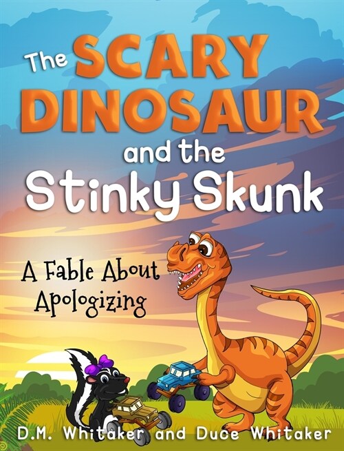 The Scary Dinosaur and The Stinky Skunk: A Fable About Apologizing (Hardcover)