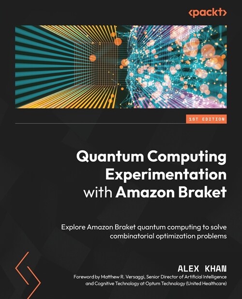 Quantum Computing Experimentation with Amazon Braket: Explore Amazon Braket quantum computing to solve combinatorial optimization problems (Paperback)