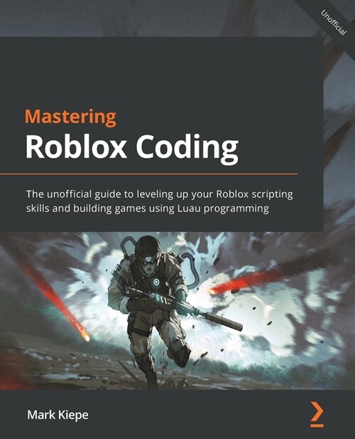 Mastering Roblox Coding : The unofficial guide to leveling up your Roblox scripting skills and building games using Luau programming (Paperback)