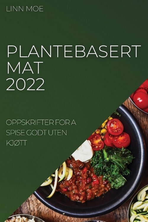 Plantebasert Mat 2022: Oppskrifter for a Spise Godt Uten Kj?t (Paperback)