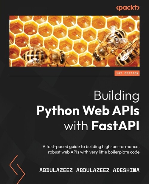 Building Python Web APIs with FastAPI : A fast-paced guide to building high-performance, robust web APIs with very little boilerplate code (Paperback)