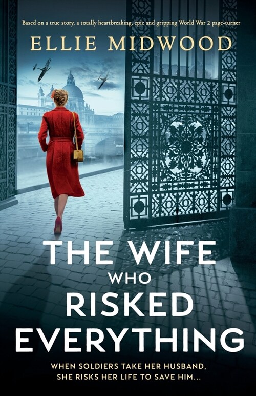 The Wife Who Risked Everything : Based on a true story, a totally heartbreaking, epic and gripping World War 2 page-turner (Paperback)