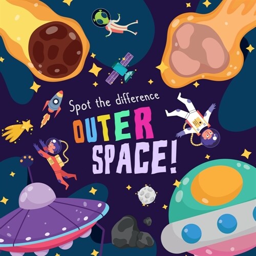 Spot the Difference - Outer Space!: A Fun Search and Solve Picture Book for 3-6 Year Olds (Paperback)