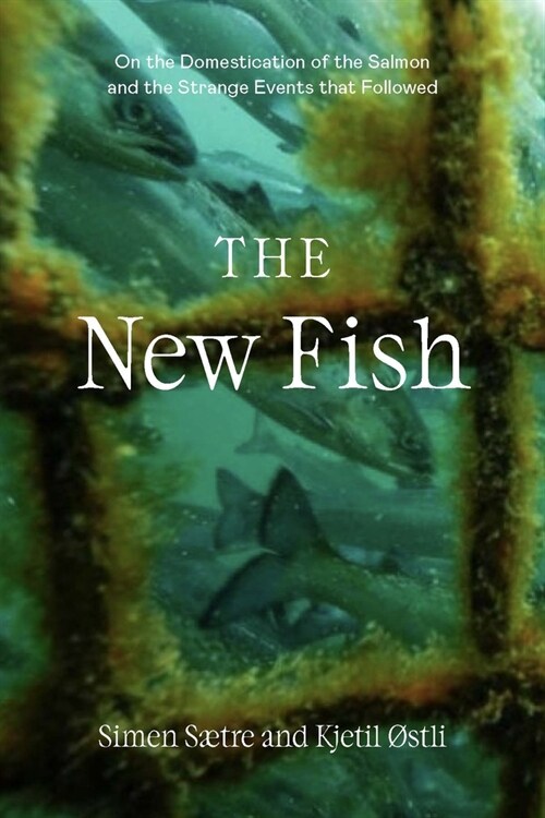The New Fish: The Truth about Farmed Salmon and the Consequences We Can No Longer Ignore (Paperback)