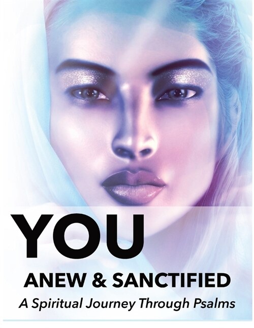 You Anew and Sanctified - Part 1: Christian Religious New, Poetic Translation of Psalms with Guided Journal or Reflection Notebook (Paperback)